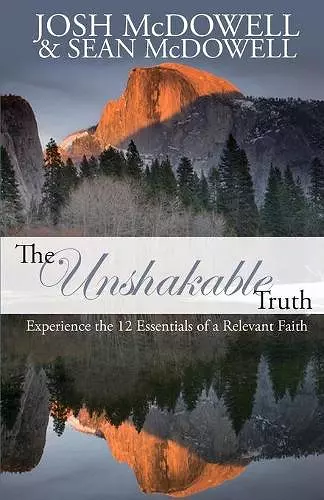 The Unshakable Truth: Experience the 12 Essentials of a Relevant Faith cover