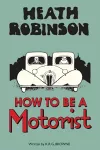 Heath Robinson: How to be a Motorist cover