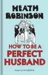 Heath Robinson: How to be a Perfect Husband cover