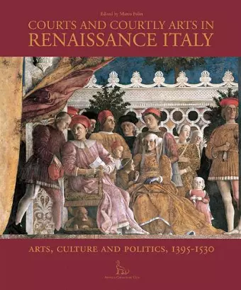 Courts and Courtly Arts in Renaissance Italy cover