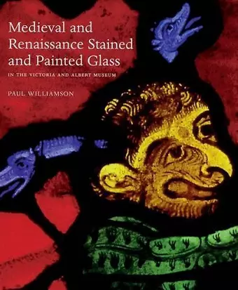 Medieval and Renaissance Stained Glass in the Victoria and Albert Museum cover