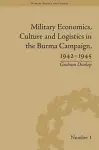 Military Economics, Culture and Logistics in the Burma Campaign, 1942-1945 cover