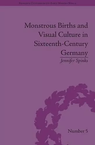 Monstrous Births and Visual Culture in Sixteenth-Century Germany cover