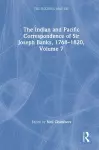 The Indian and Pacific Correspondence of Sir Joseph Banks, 1768–1820, Volume 7 cover