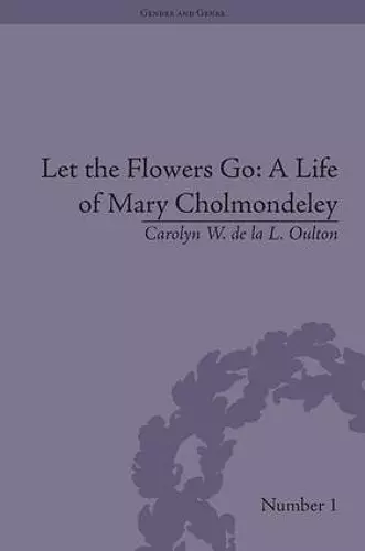 Let the Flowers Go: A Life of Mary Cholmondeley cover