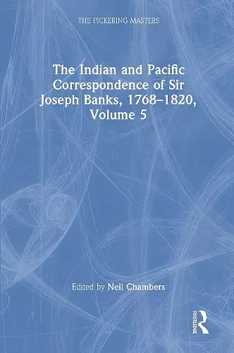 The Indian and Pacific Correspondence of Sir Joseph Banks, 1768–1820, Volume 5 cover