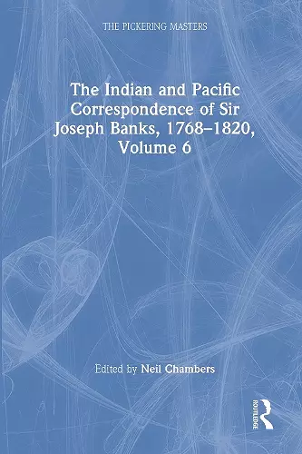 The Indian and Pacific Correspondence of Sir Joseph Banks, 1768–1820, Volume 6 cover