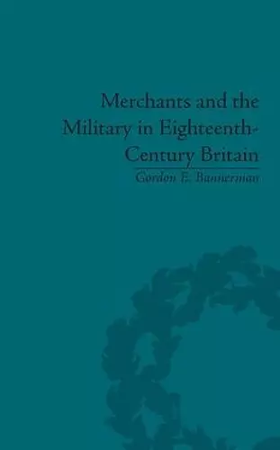 Merchants and the Military in Eighteenth-Century Britain cover