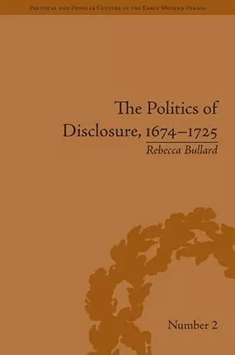 The Politics of Disclosure, 1674-1725 cover