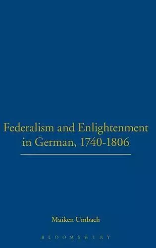Federalism and Enlightenment in German, 1740-1806 cover