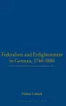 Federalism and Enlightenment in German, 1740-1806 cover