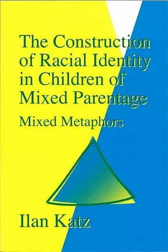 The Construction of Racial Identity in Children of Mixed Parentage cover