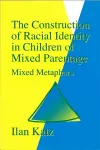 The Construction of Racial Identity in Children of Mixed Parentage cover