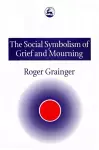 The Social Symbolism of Grief and Mourning cover