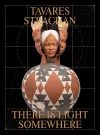 Tavares Strachan: There is Light Somewhere cover