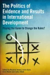 The Politics of Evidence and Results in International Development cover