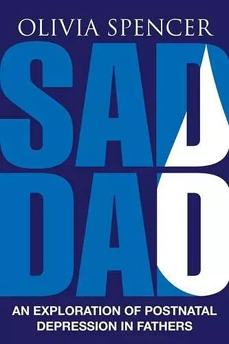 Sad Dad: An Exploration of Postnatal Depression in Fathers cover