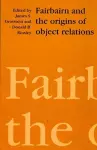 Fairbairn and the Origins of Object Relations cover