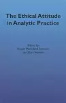 The Ethical Attitude in Analytic Practice cover