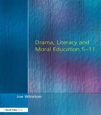 Drama, Literacy and Moral Education 5-11 cover