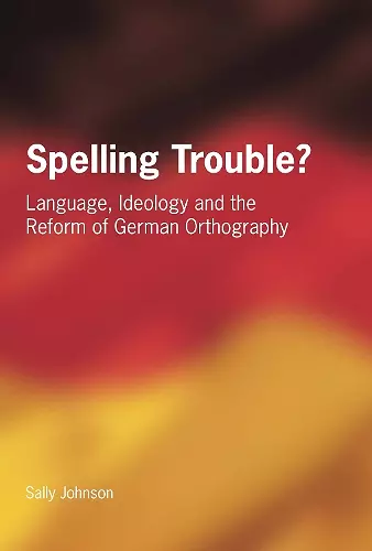 Spelling Trouble? Language, Ideology and the Reform of German Orthography cover