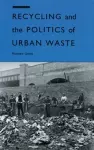 Recycling and the Politics of Urban Waste cover