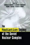 The Radiation Legacy of the Soviet Nuclear Complex cover