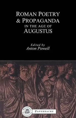 Roman Poetry and Propaganda in the Age of Augustus cover