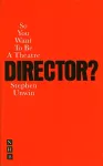 So You Want To Be A Theatre Director? cover