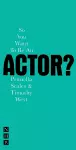 So You Want To Be An Actor? cover