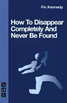 How To Disappear Completely and Never Be Found cover