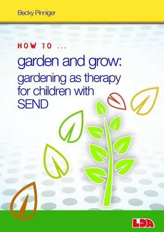 How to Garden and Grow: Gardening as Therapy for Children with SEND cover