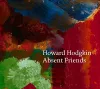 Howard Hodgkin: Absent Friends cover