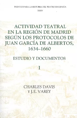 Actividad teatral en la región de Madrid según los protocolos de Juan García de Albertos, 1634-1660: I cover