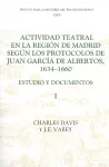 Actividad teatral en la región de Madrid según los protocolos de Juan García de Albertos, 1634-1660: I cover