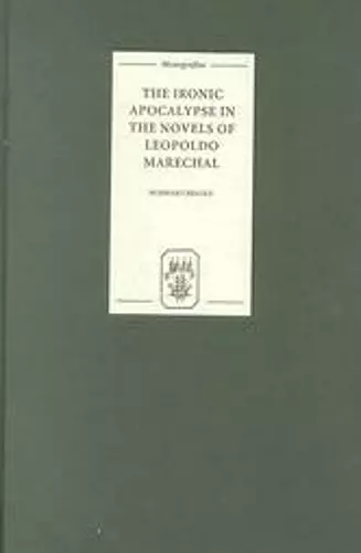 The Ironic Apocalypse in the Novels of Leopoldo Marechal cover