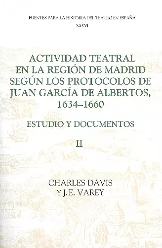 Actividad teatral en la región de Madrid según los protocolos de Juan García de Albertos, 1634-1660: II cover