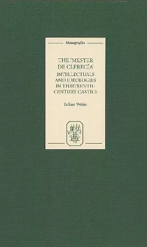 The Mester de Clerecía: Intellectuals and Ideologies in Thirteenth-Century Castile cover