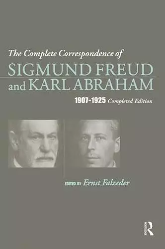 The Complete Correspondence of Sigmund Freud and Karl Abraham 1907-1925 cover