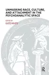 Unmasking Race, Culture, and Attachment in the Psychoanalytic Space cover