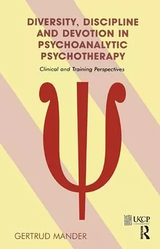 Diversity, Discipline and Devotion in Psychoanalytic Psychotherapy cover