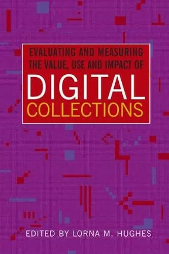 Evaluating and Measuring the Value, Use and Impact of Digital Collections cover