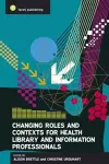 Changing Roles and Contexts for Health Library and Information Professionals cover