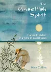 Unselfish Spirit: Human Evolution in a Time of Global Crisis cover