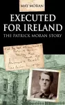 Executed for Ireland:The Patrick Moran Story cover