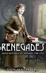 Renegades: Irish Republican Women 1900-1922 cover