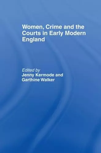 Women, Crime And The Courts In Early Modern England cover