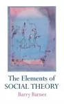 The Elements Of Social Theory cover