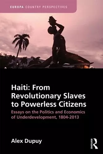 Haiti: From Revolutionary Slaves to Powerless Citizens cover