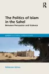 The Politics of Islam in the Sahel cover